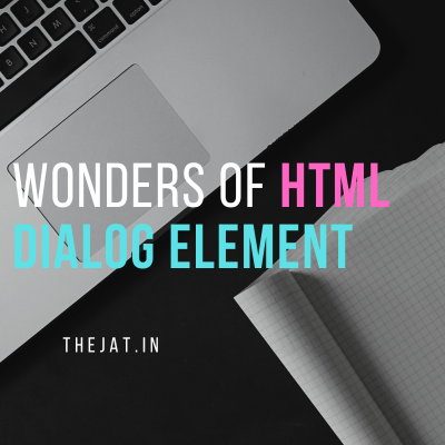 Why we should have a look on dialog element in html